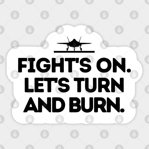 Fight's on! Let's turn and burn. Sticker by mksjr